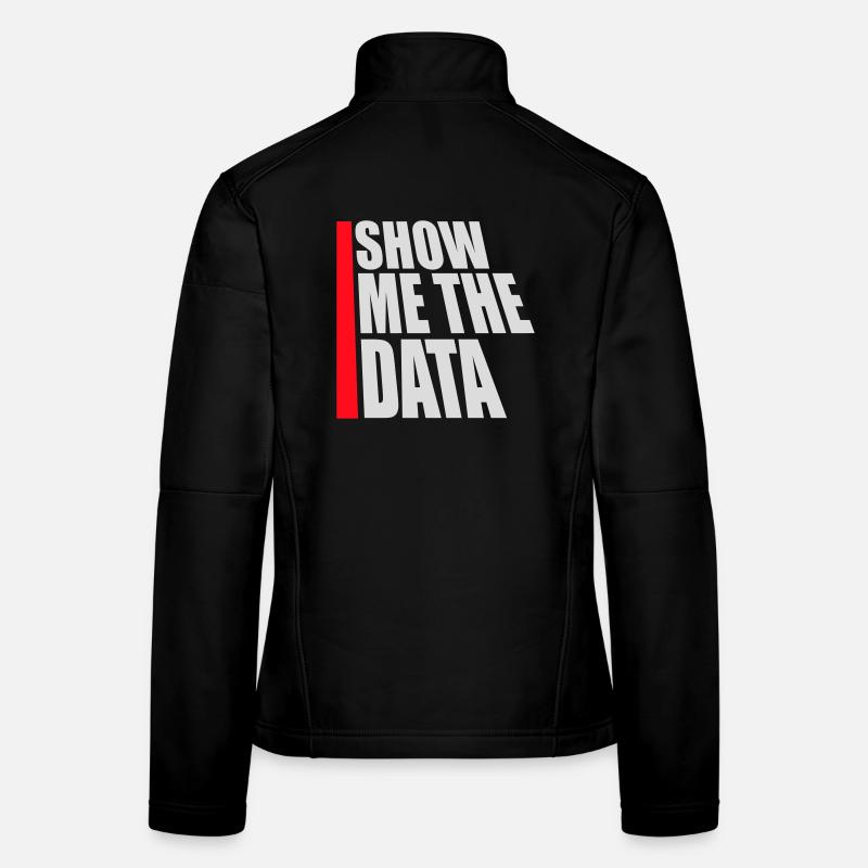 Show Me The Data Funny Nerd Analyst Sarcastic Women's Softshell Jacket