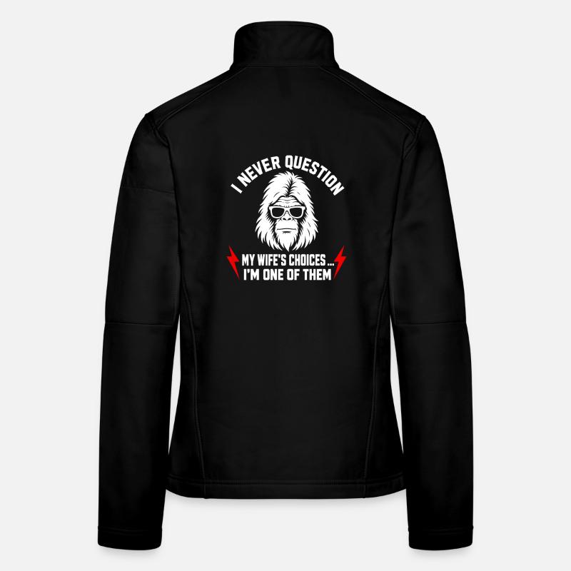 I Never Question My Wife's Choices Because I'm One Women's Softshell Jacket