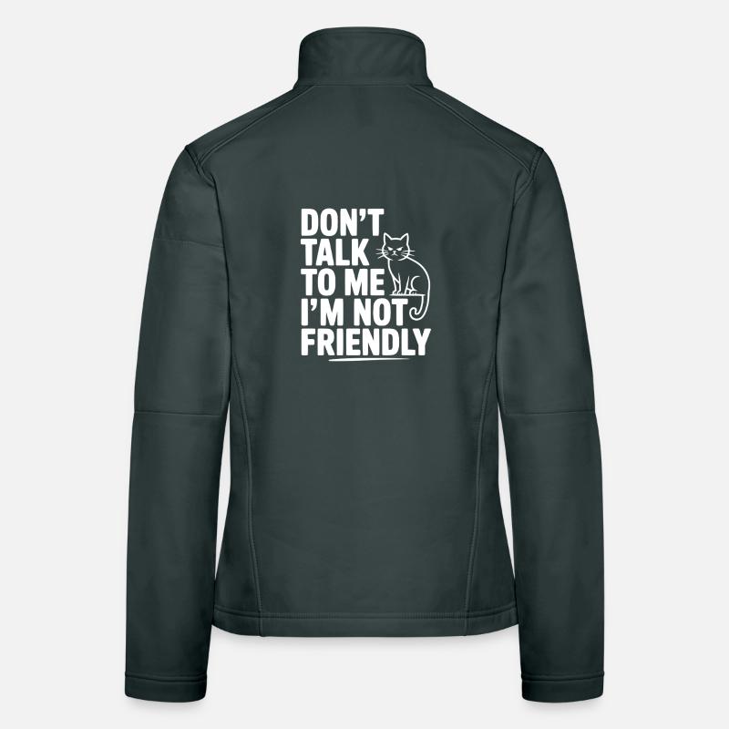 Don't Talk To Me I'm Not Friendly Women's Softshell Jacket