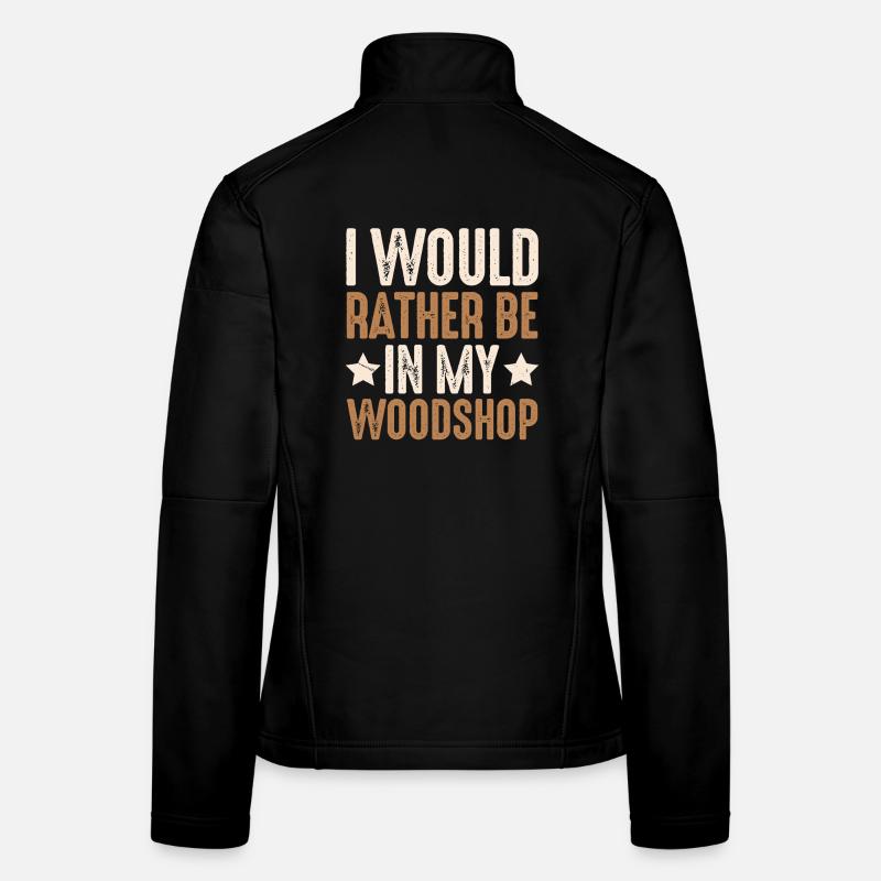 I'd rather be in my workshop gift Women's Softshell Jacket