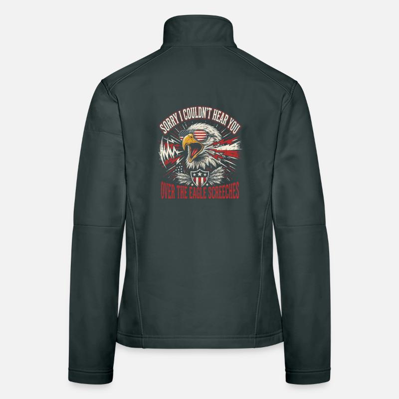 Sorry I Couldn't Hear You Over The Eagle Screeches Frauen Softshelljacke