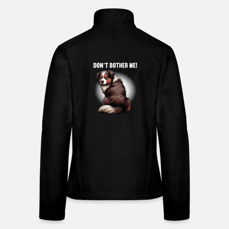 Don't Bother Me Australian Shepherd Aussie Aussies Women's Softshell Jacket