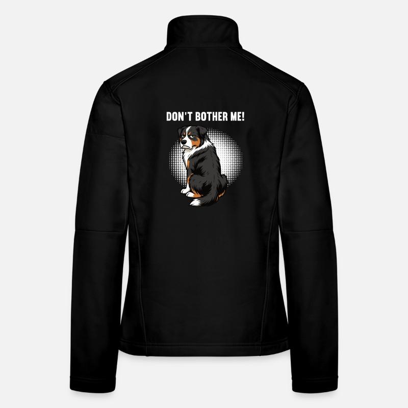 Don't Bother Me Australian Shepherd Aussie Aussies Women's Softshell Jacket