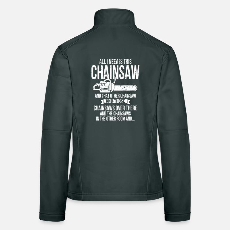 all I need is this chainsaw Frauen Softshelljacke