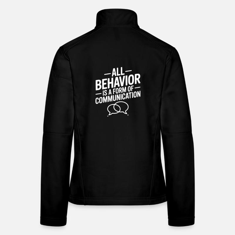 All Behavior Is A Form Of Communication Women's Softshell Jacket