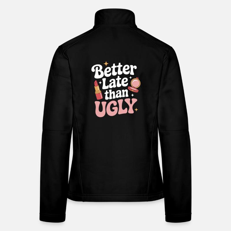 Better Late Than Ugly Make Up Diva Latecomer Women's Softshell Jacket