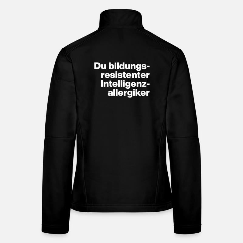 DU BILDUNGSRESISTENTER INTELLIGENZ-ALLERGIKER DUMM Frauen Softshelljacke