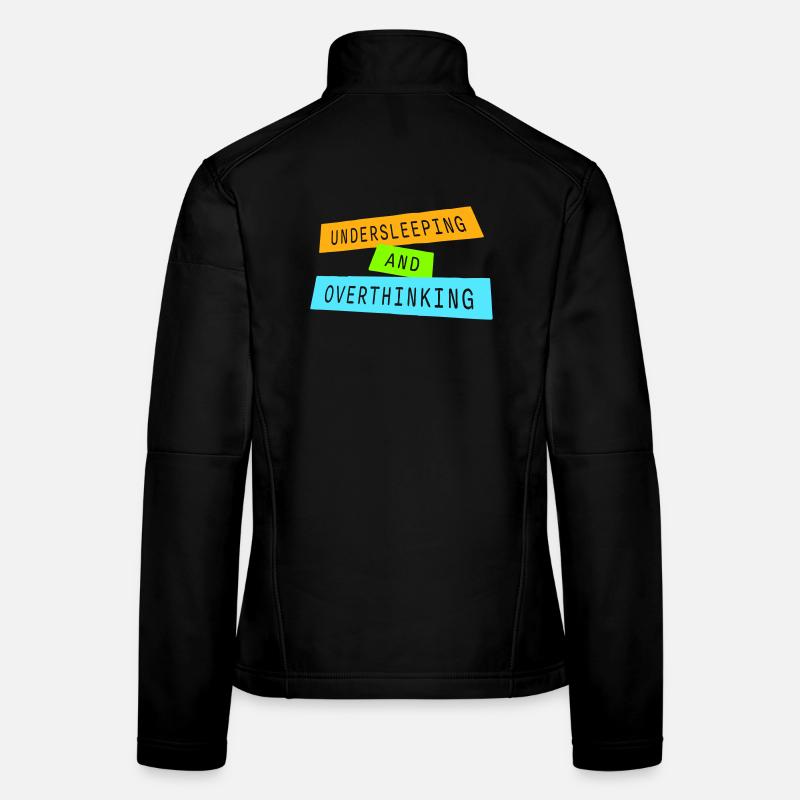 Undersleeping And Overthinking Funny Tired Saying Women's Softshell Jacket