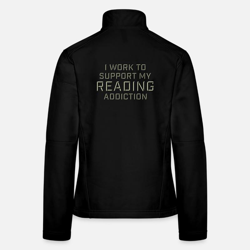 I Work To Support My Reading Addiction Books Logo Women's Softshell Jacket