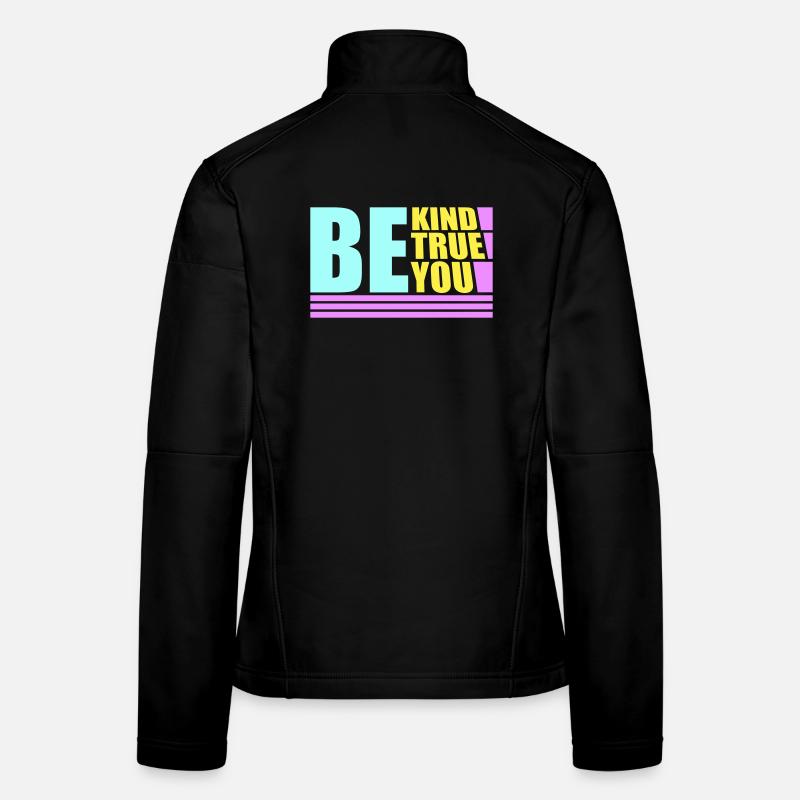 Be Kind Be True Be You Inspirational Self-Love Women's Softshell Jacket