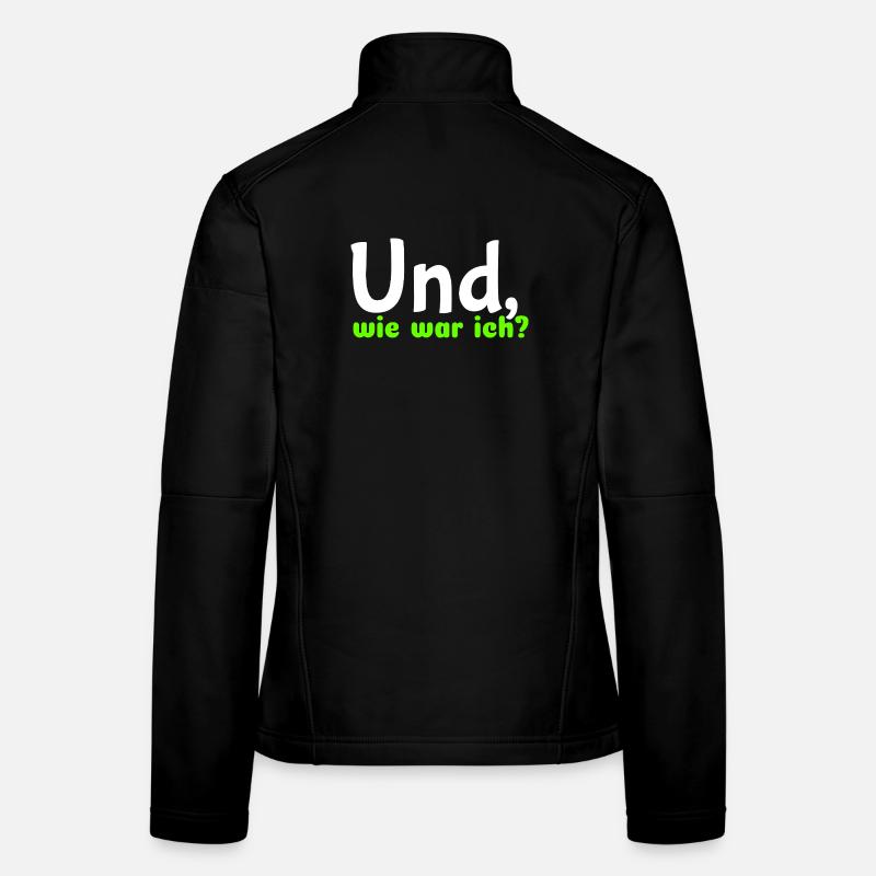 Spruch "Und, wie war ich?" - wob Frauen Softshelljacke