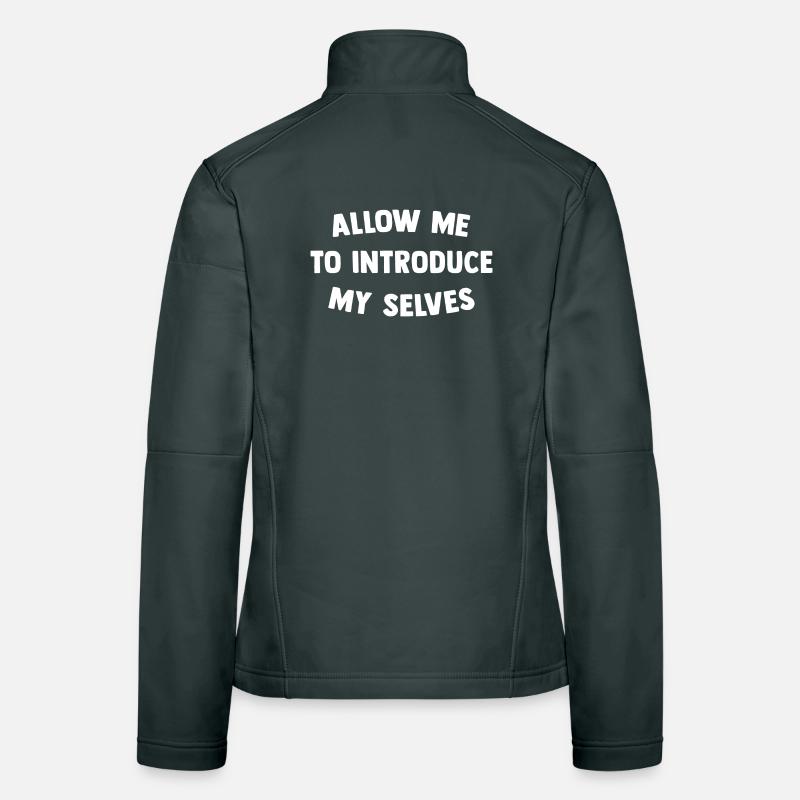 Allow me to introduce my selves Women's Softshell Jacket
