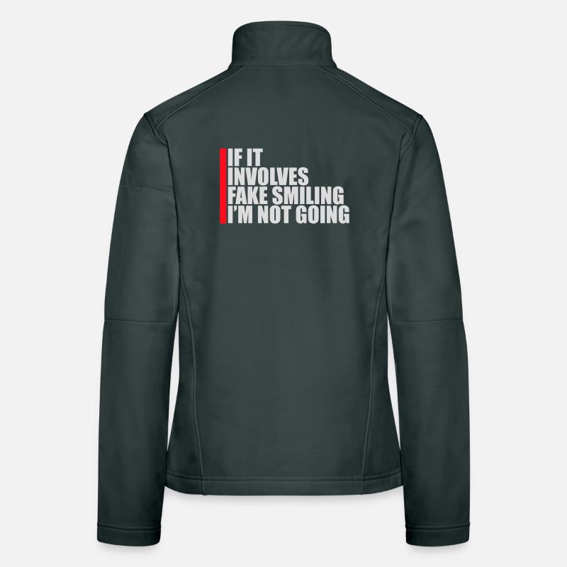 If It Involves Fake Smiling I'm Not Going Saying Women's Softshell Jacket