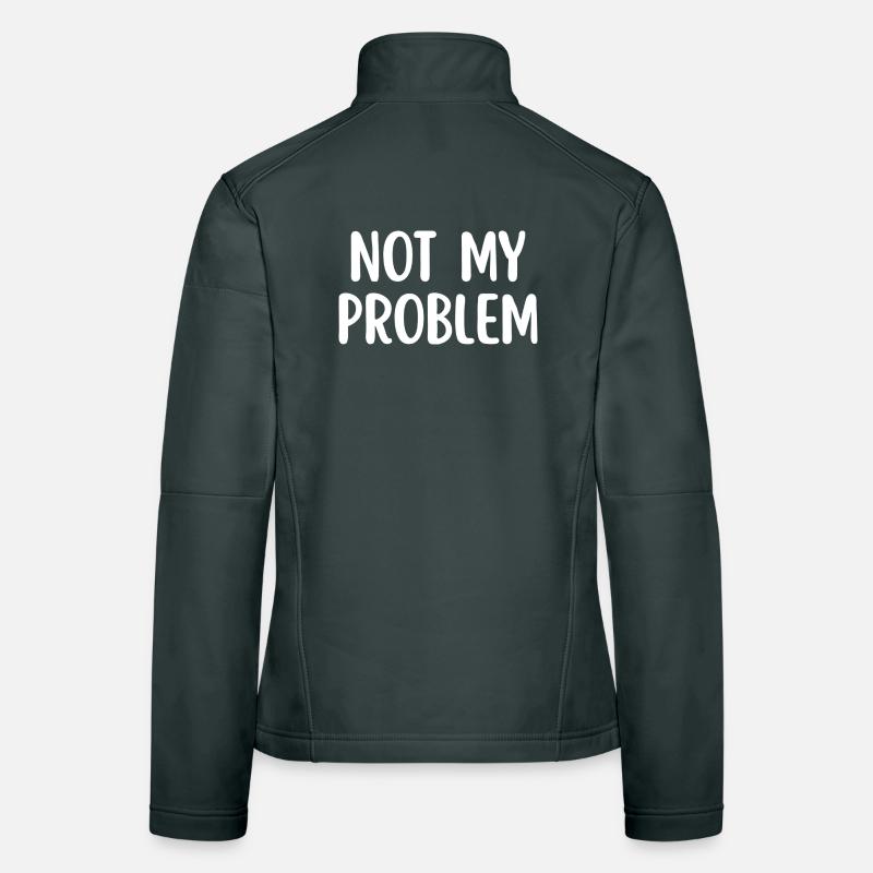 Not My Problem Funny Sarcasm Quote Women's Softshell Jacket