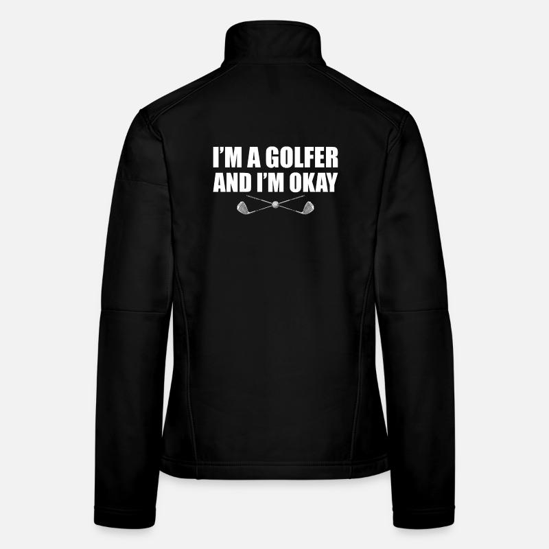 I'm a golfer and i'm okay Golfer Golf Golfen Frauen Softshelljacke
