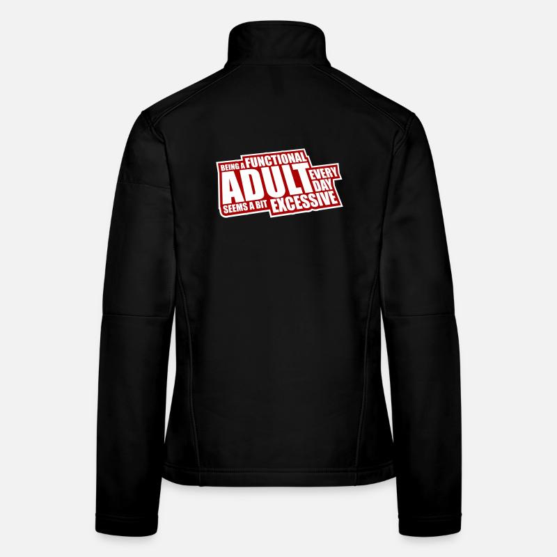 Being A Functional Adult Every Day Seems Excessive Women's Softshell Jacket