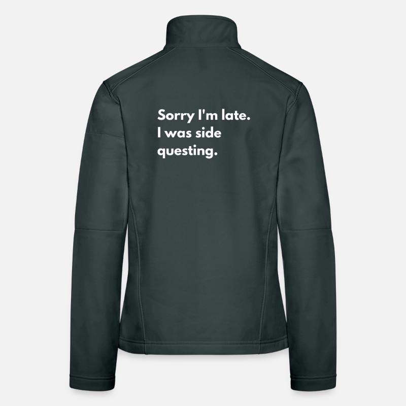 Sorry I'm Late I Was Side Questing Women's Softshell Jacket