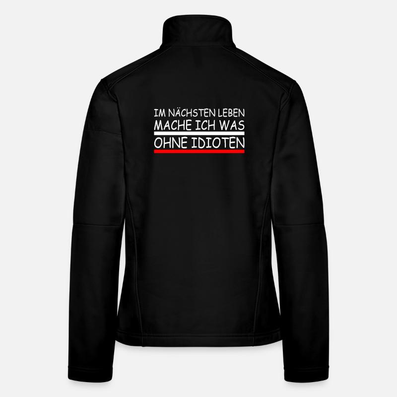Im nächsten leben mache ich was ohne idioten Frauen Softshelljacke