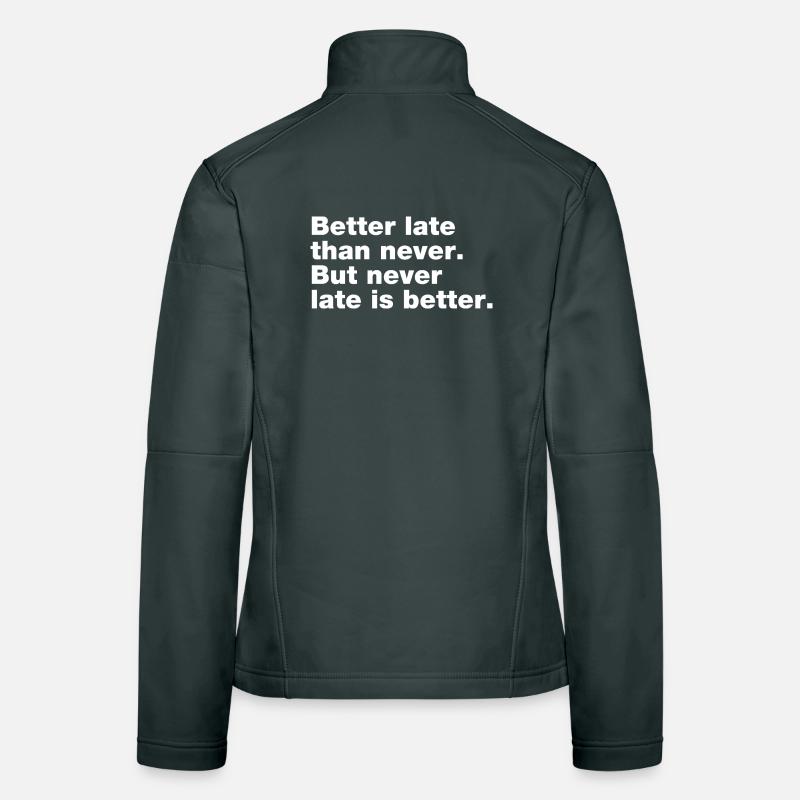 Better late than never, but never late is better Women's Softshell Jacket