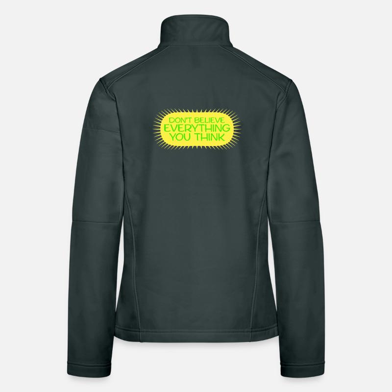 Don't Believe Everything You Think Saying Wisdom Women's Softshell Jacket