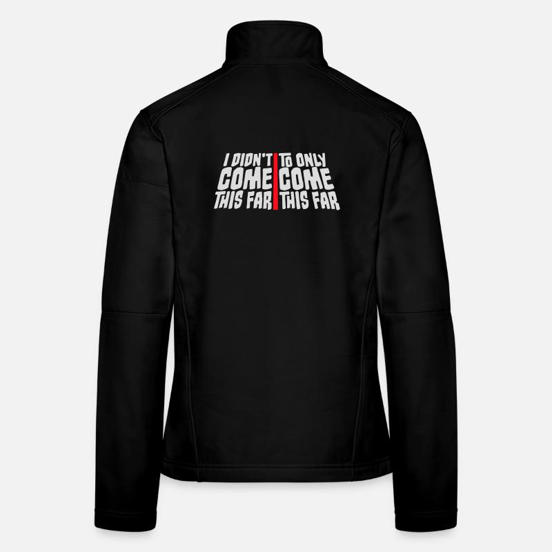 I Didn't Come This Far To Only Come This Far Motto Frauen Softshelljacke