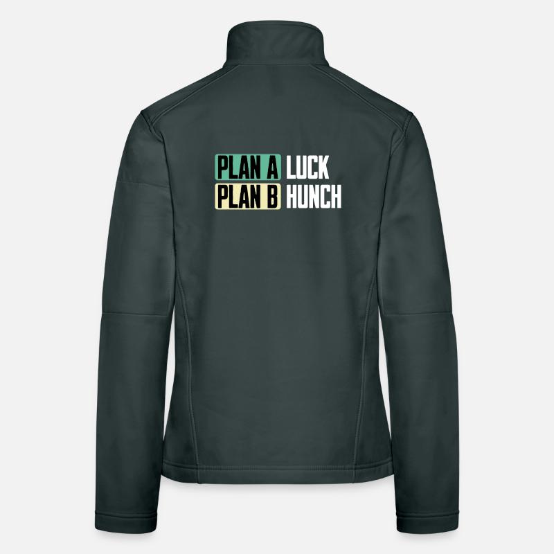 Plan A Luck Plan B Hunch Funny Saying Women's Softshell Jacket