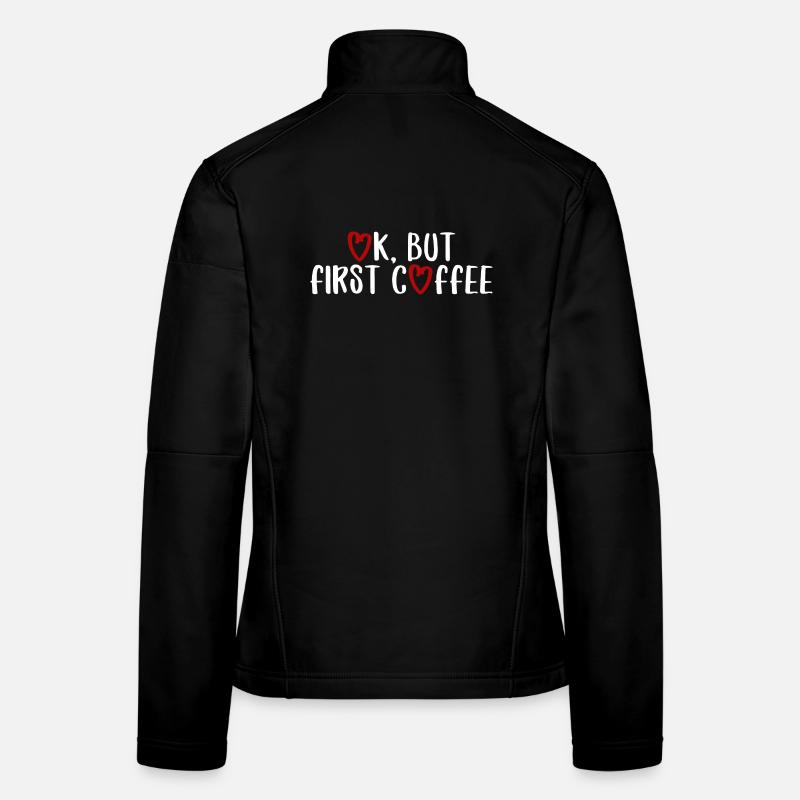 ok first coffee Kaffee Spruch Schrift Frühstück Frauen Softshelljacke
