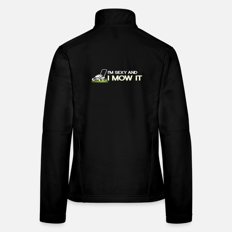 I'm sexy and I mow it – Lustiger Garten Spruch Frauen Softshelljacke