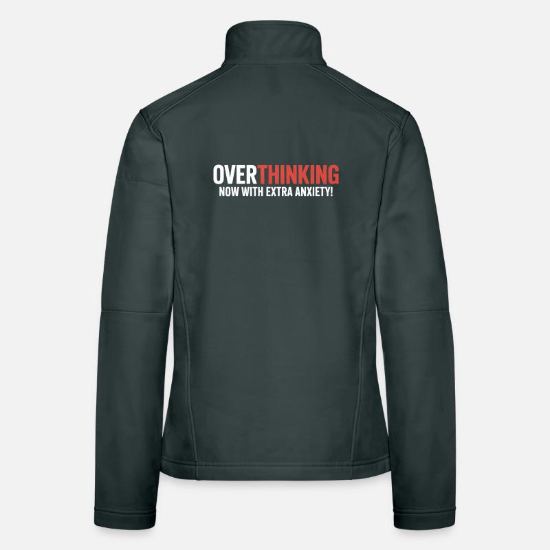 Overthinking, now with extra Anxiety!  Women's Softshell Jacket