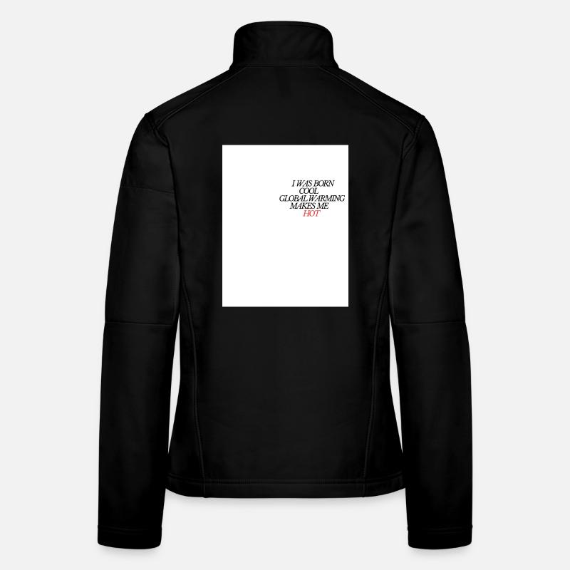 I Was Born Cool Global Warming Hot Women's Softshell Jacket