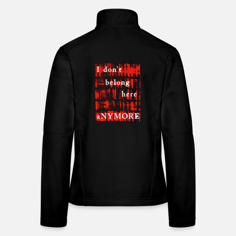 I DON'T BELONG HERE ANYMORE Women's Softshell Jacket