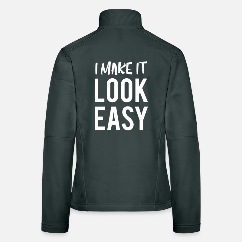 I Make It Look Easy Cool Quote Women's Softshell Jacket