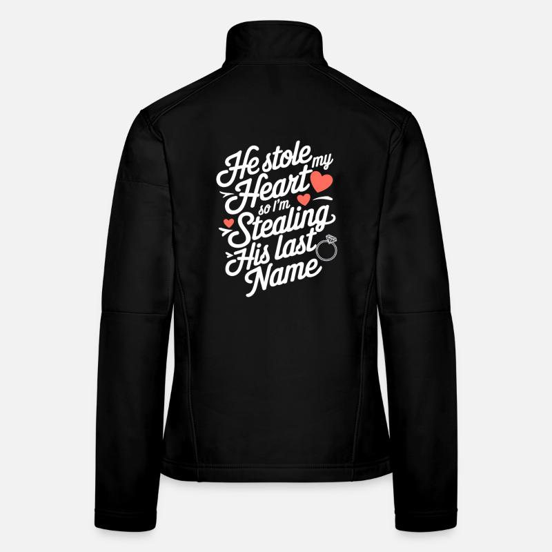 He Stole My Heart, I'm Stealing His Last Name - Women's Softshell Jacket - black
