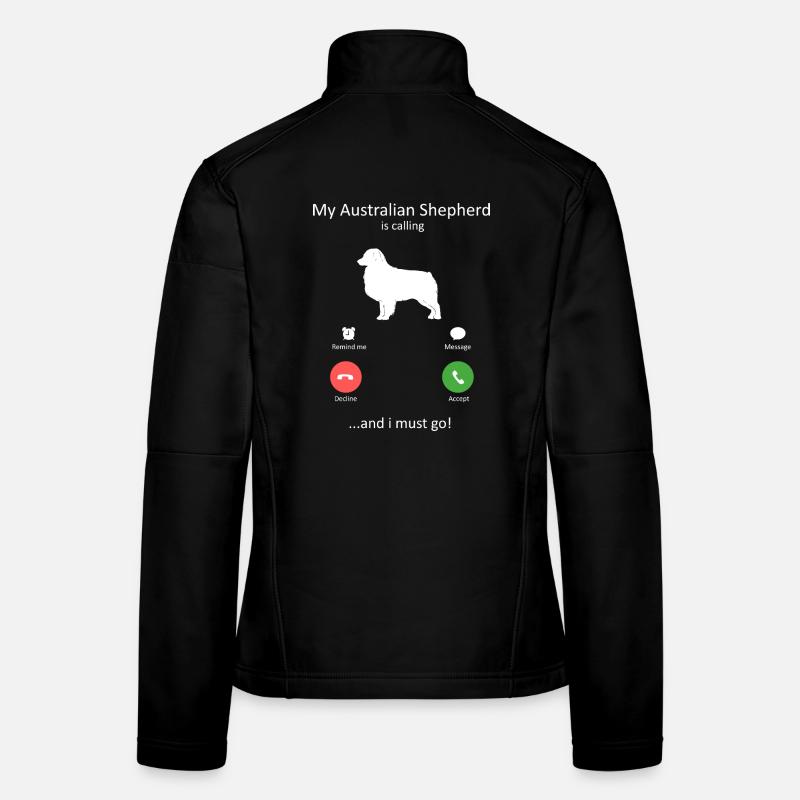 My Australian Shepherd Is Calling Must Go Art Women's Softshell Jacket
