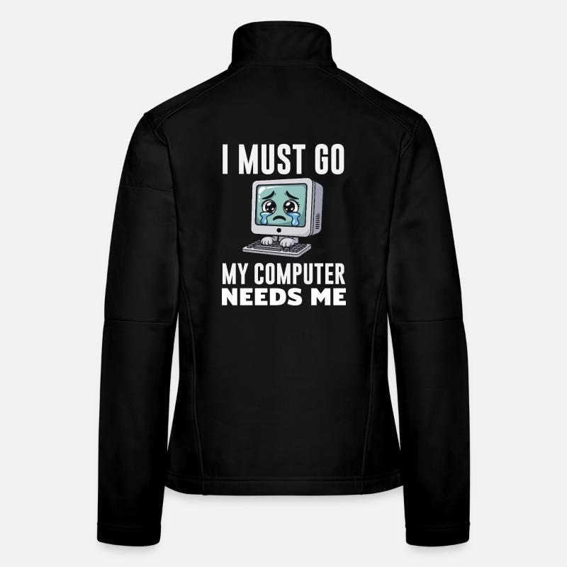 Je dois y aller, mon ordinateur a besoin de moi, expert drôle de PC Veste en tissu softshell Femme