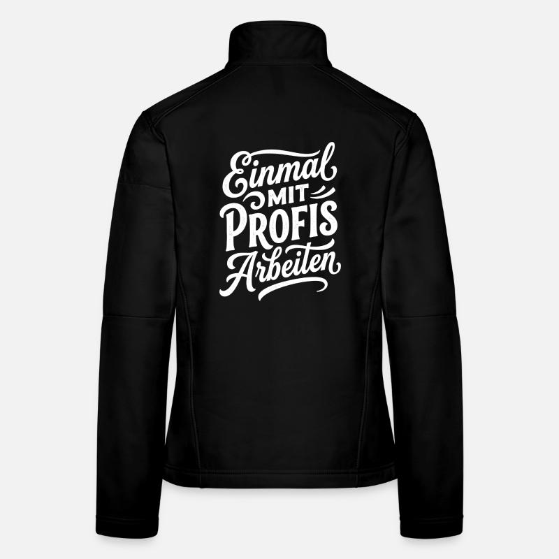 Einmal mit Profis arbeiten Lustiger Spruch Frauen Softshelljacke