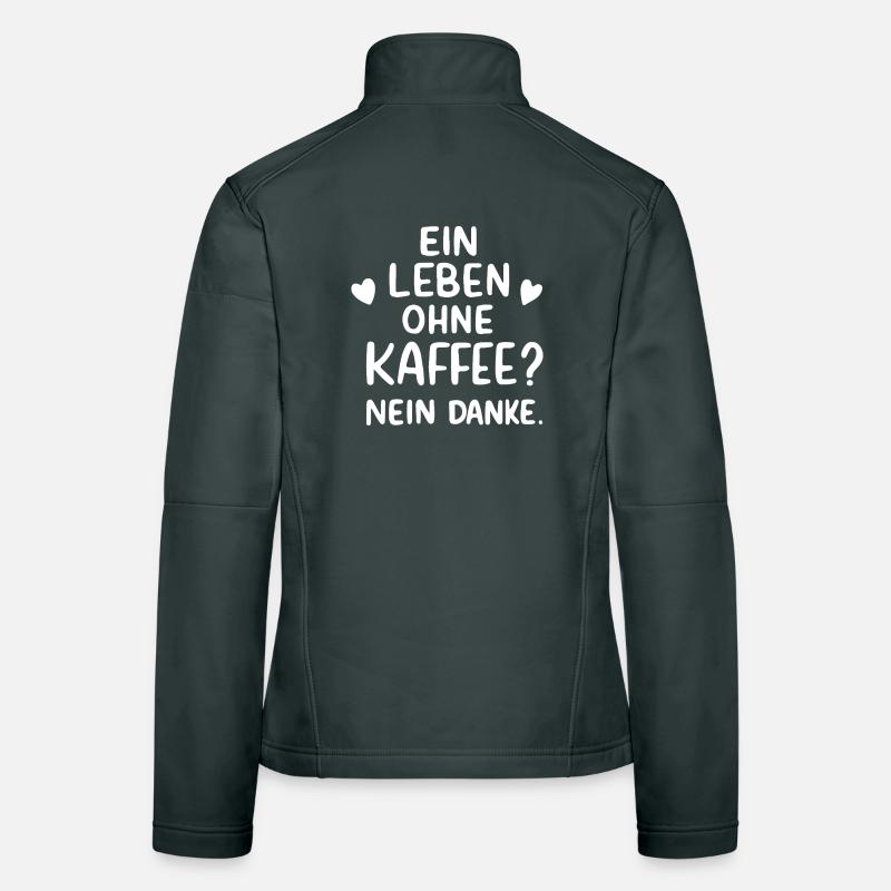 Ein Leben Ohne Kaffee Nein Danke Kaffeetrinker Frauen Softshelljacke