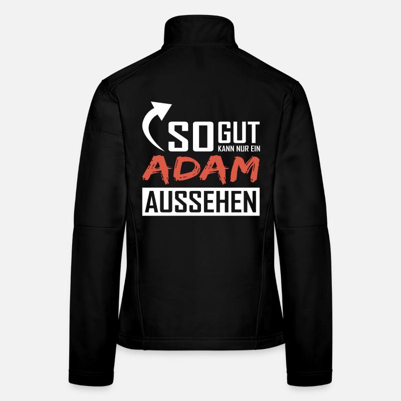 Only an Adam can look so good Women's Softshell Jacket
