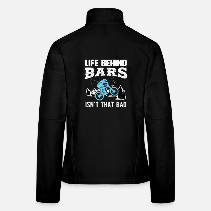 Fahrrad LIFE BEHIND BARS ISN'T THAT BAD Geschenk Frauen Softshelljacke