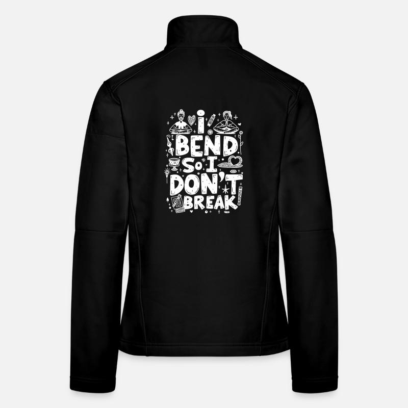 I BEND SO I DON’T BREAK, FUNNY YOGA QUOTE Women's Softshell Jacket