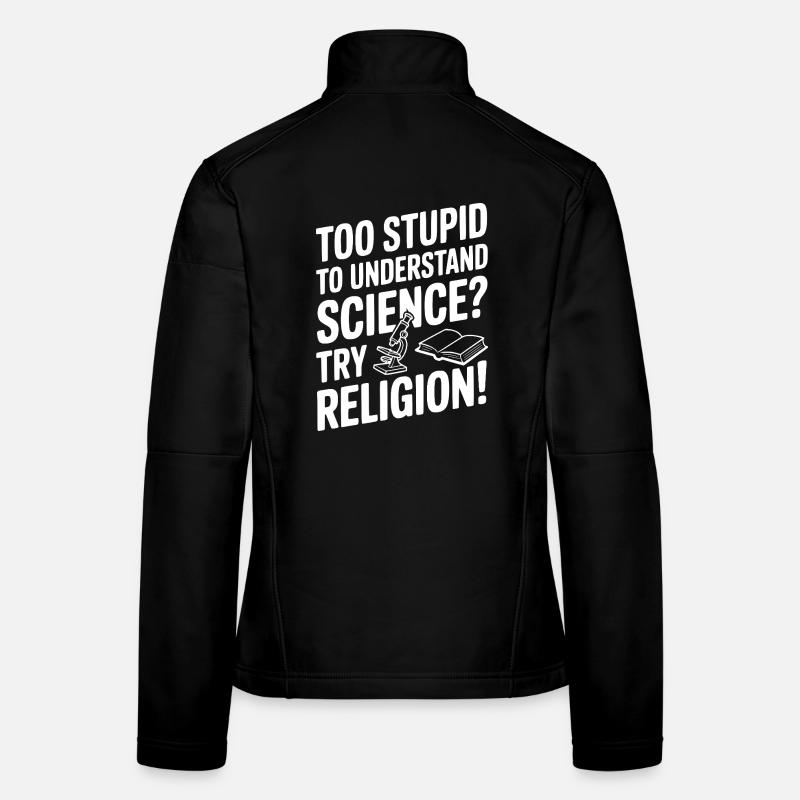 Zu dumm, um Wissenschaft zu verstehen? Probier Religion! Frauen Softshelljacke