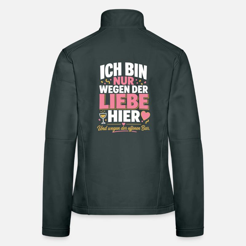 Ich bin nur wegen der Liebe hier Frauen Softshelljacke
