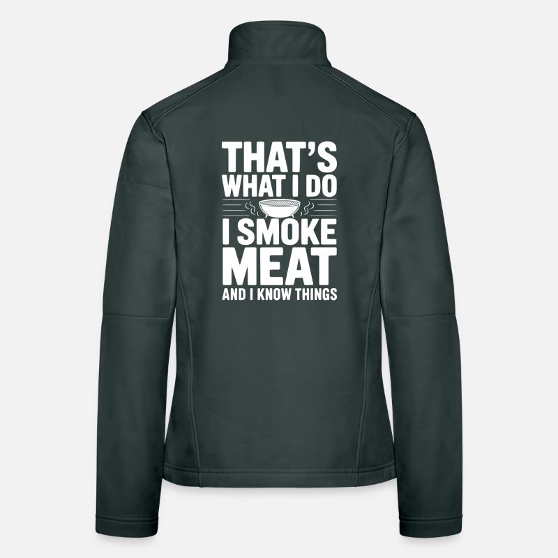 Das mache ich. Ich räuchere Fleisch und ich weiß Dinge. Frauen Softshelljacke