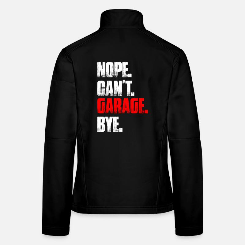Nope can't garage bye Car lover car guy mechanic Frauen Softshelljacke