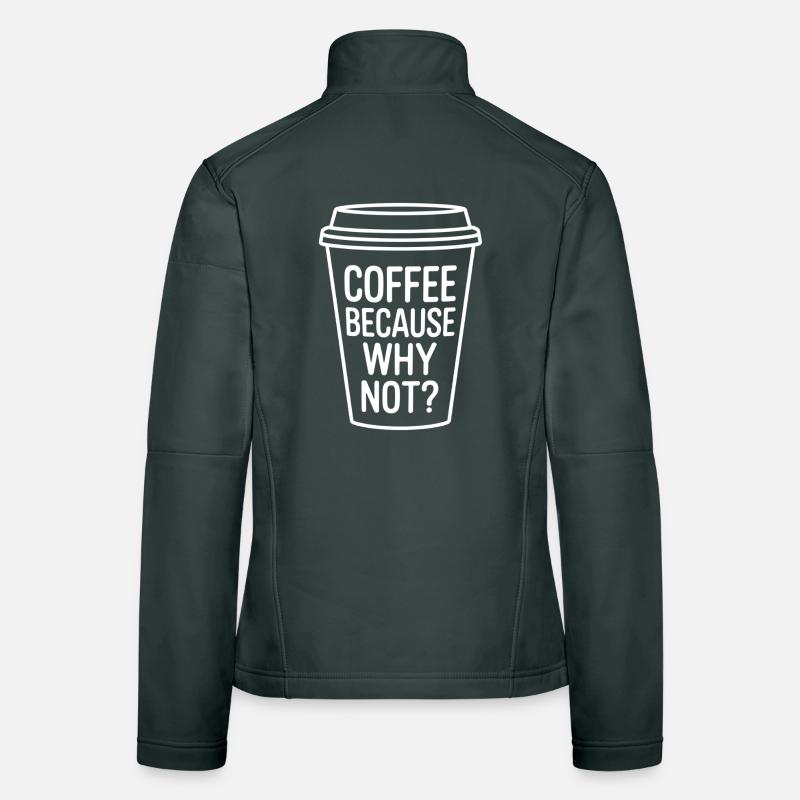 Le café parce que pourquoi pas ? Conception de tasse à café amusante Veste en tissu softshell Femme