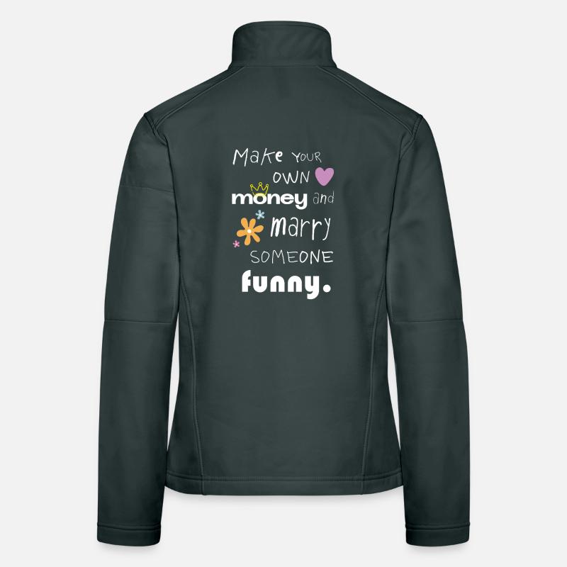 Make your own money – Funny statement saying Women's Softshell Jacket