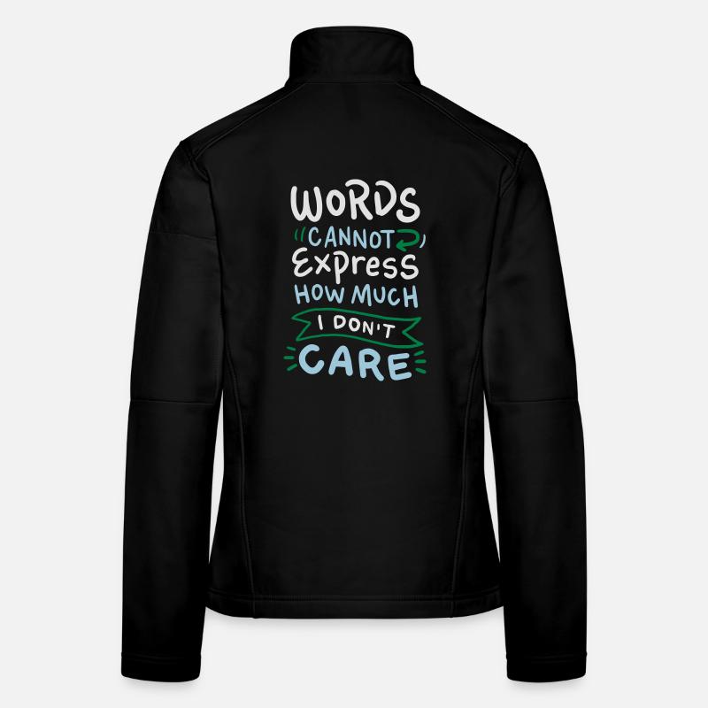 Words cannot express how much I don't care Frauen Softshelljacke