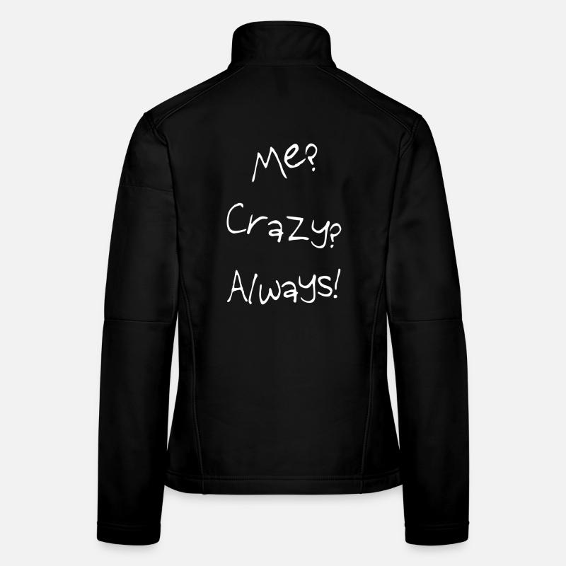 Me? Crazy? Always! Frauen Softshelljacke