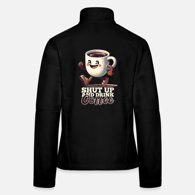 Shut Up Coffee Mug Funny Gift Women's Softshell Jacket
