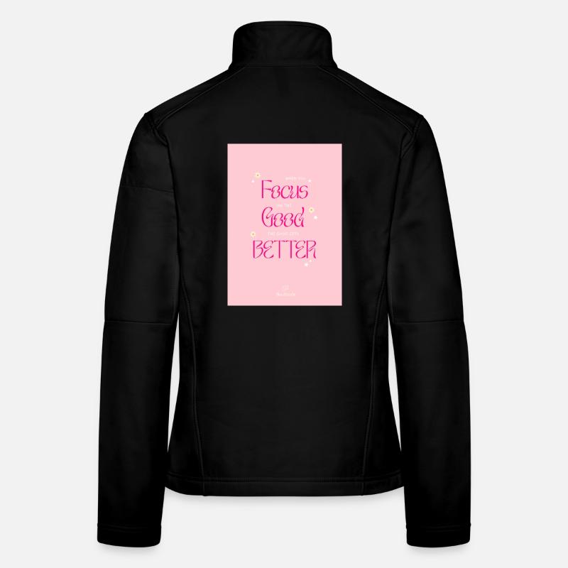 Lorsque vous vous concentrez sur le bien, le bien s’améliore Veste en tissu softshell Femme